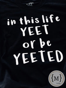 Yeet or be Yeeted T-Shirt